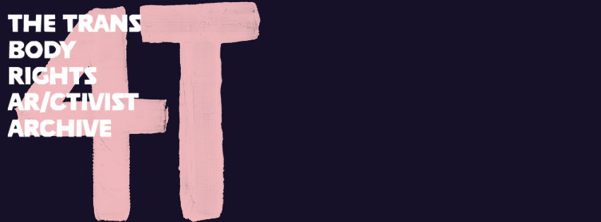 4T - The Trans Body Rights Ar/ctivist Archive